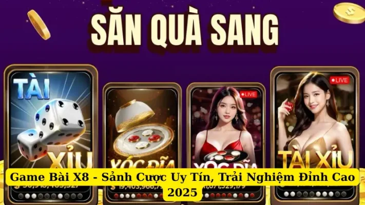 Game Bài X8 - Sảnh Cược Uy Tín, Trải Nghiệm Đỉnh Cao 2025